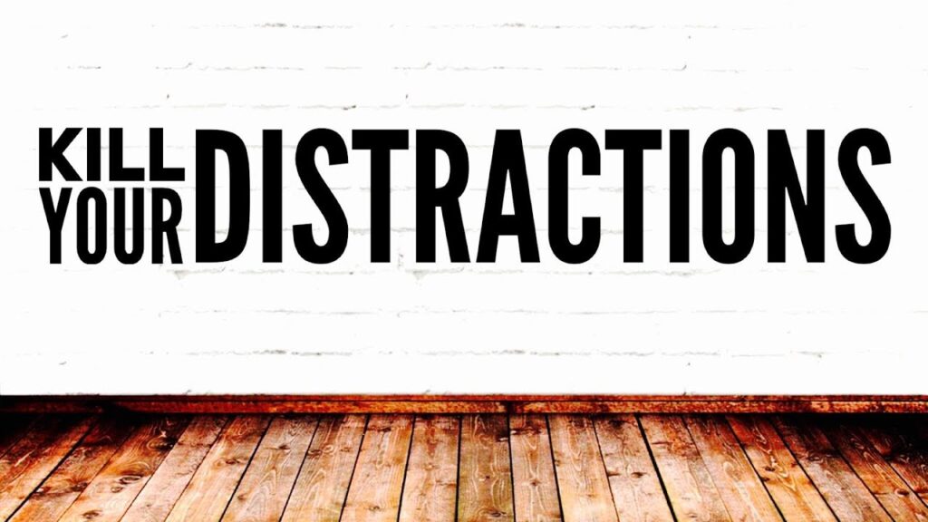kill distractions