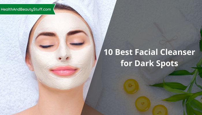 10 Best Facial Cleanser for Dark Spots