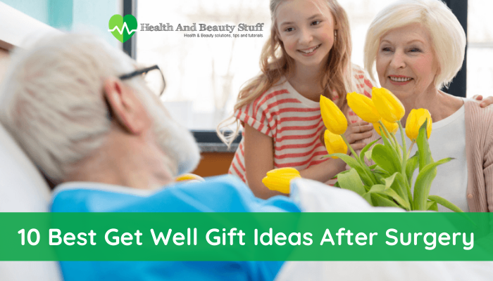 10 Best Get Well Gift Ideas After Surgery