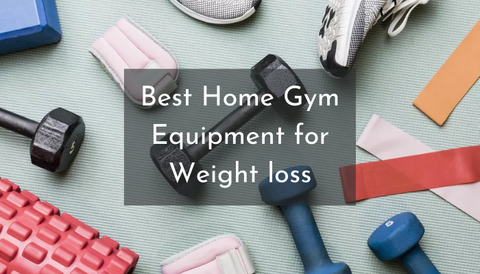 10 Best Home Gym Equipment for Weight loss