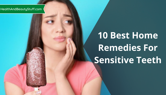 10 Best Home Remedies For Sensitive Teeth