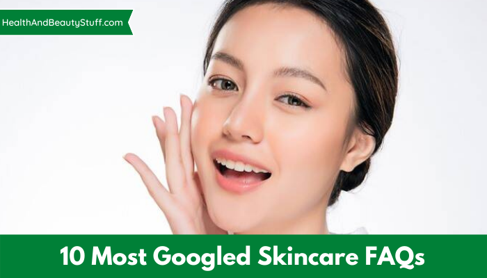 10 Most Googled Skincare FAQs