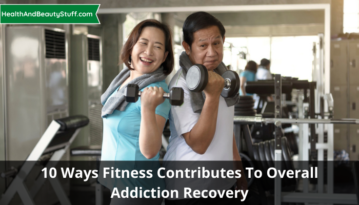 10 Ways Fitness Contributes To Overall Addiction Recovery