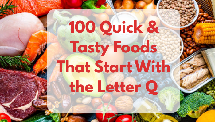 100 Discover Delicious Foods That Start With the Letter Q