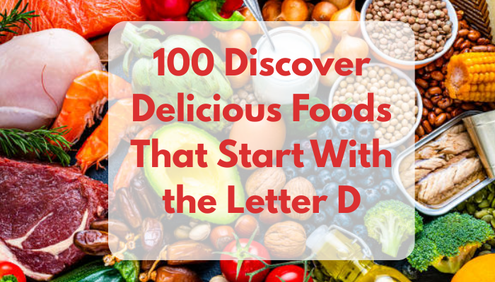 100 Discover Delicious Foods That Start With the Letter D