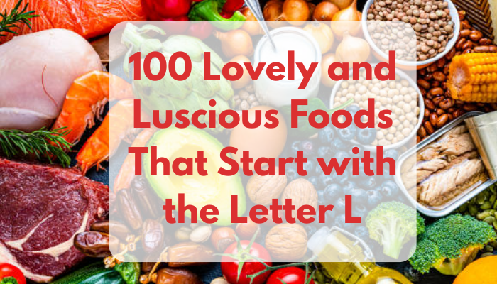 100 Lovely and Luscious Foods That Start with the Letter L
