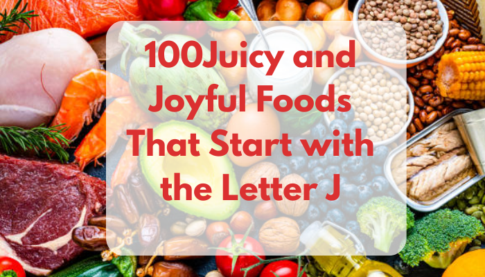 100Juicy and Joyful Foods That Start with the Letter J