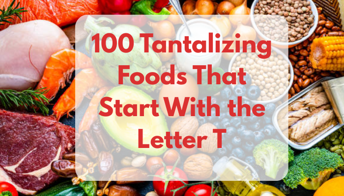 100 Tantalizing Foods That Start With the Letter T