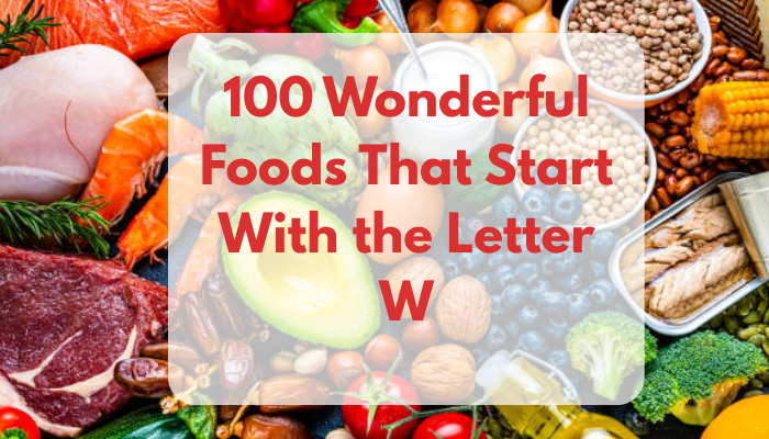 100 Wonderful Foods That Start With the Letter W