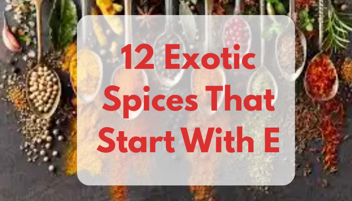 12 Exotic Spices That Start With E