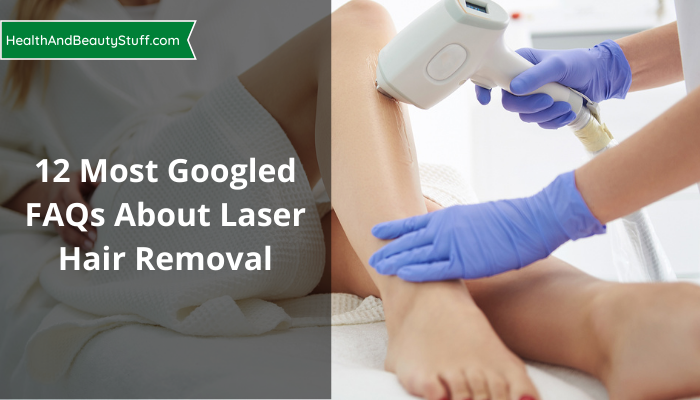 12 Most Googled FAQs About Laser Hair Removal