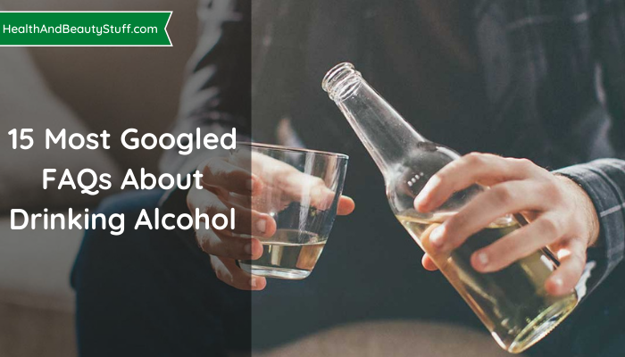 15 Most Googled FAQs About Drinking Alcohol