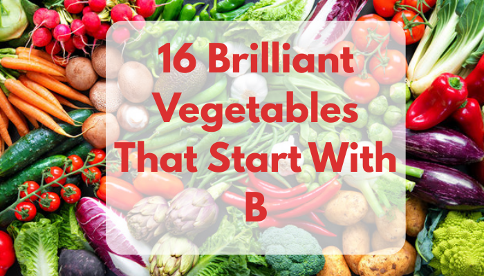 16 Brilliant Vegetables That Start With B