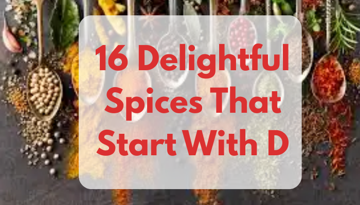 16 Delightful Spices That Start With D