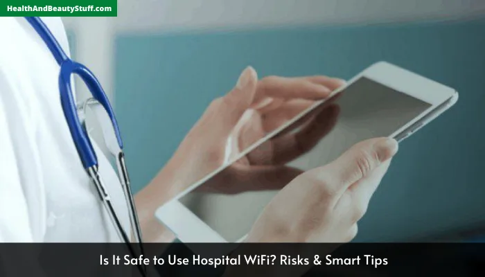 Is It Safe to Use Hospital WiFi Risks & Smart Tips