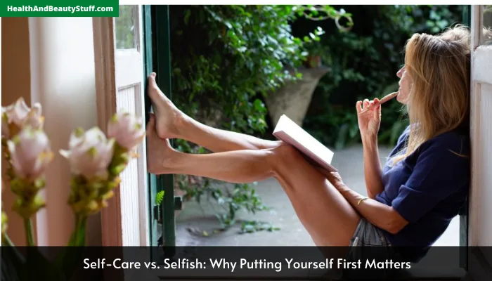 Self-Care vs. Selfish: Why Putting Yourself First Matters