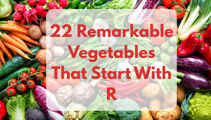 22 Remarkable Vegetables That Start With R