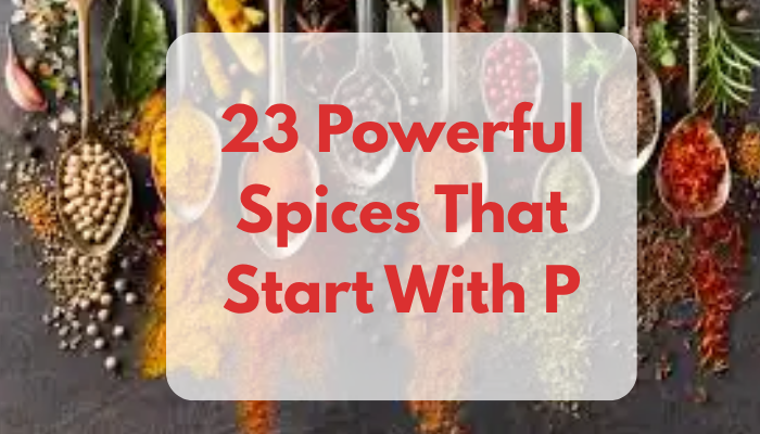 23 Powerful Spices That Start With P