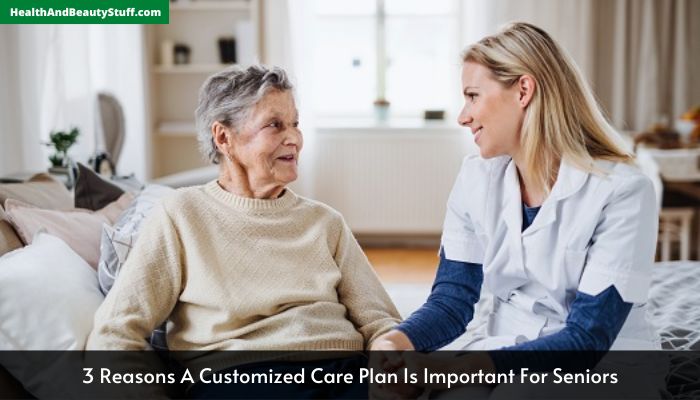 3 Reasons A Customized Care Plan Is Important For Seniors