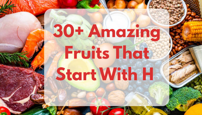 30+ Amazing Fruits That Start With H 