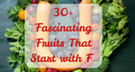 30+ Fascinating Fruits That Start with F 