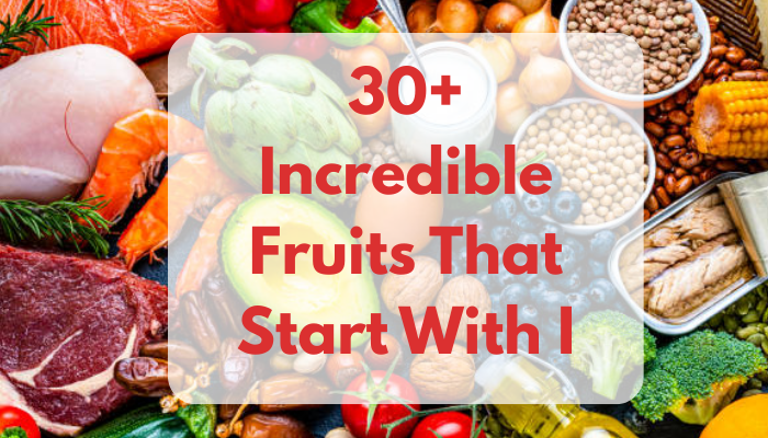 30+ Incredible Fruits That Start With I