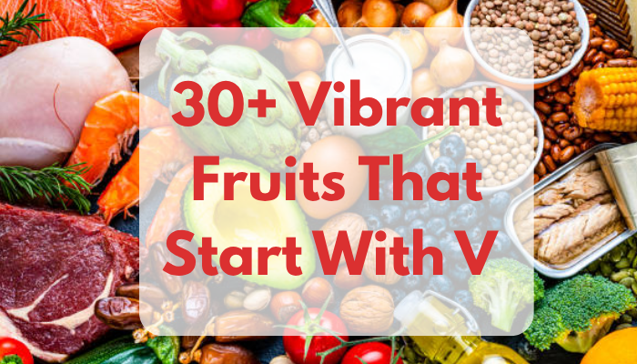 30+ Vibrant Fruits That Start With V