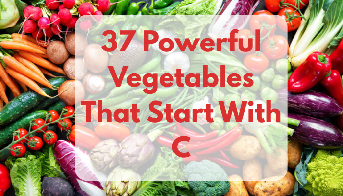 37 Powerful Vegetables That Start With C