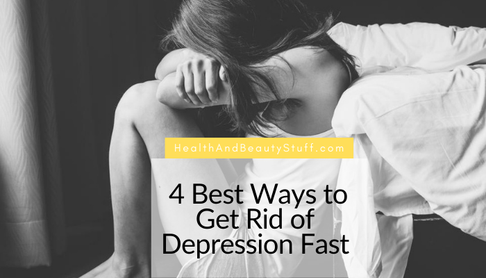 4 Best Ways to Get Rid of Depression Fast