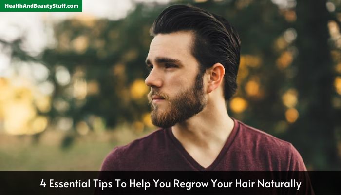 4 Essential Tips To Help You Regrow Your Hair Naturally