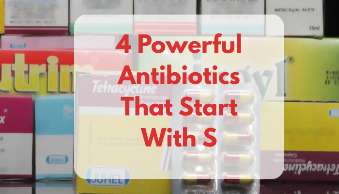 4 Powerful Antibiotics That Start With S