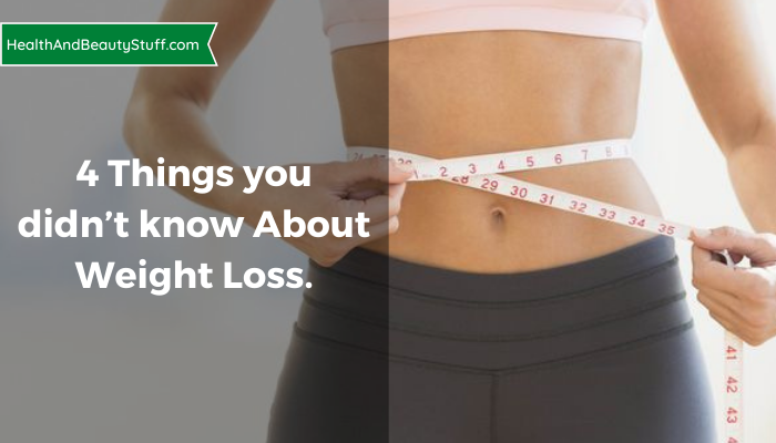 4 Things you didn’t know about Weight Loss.