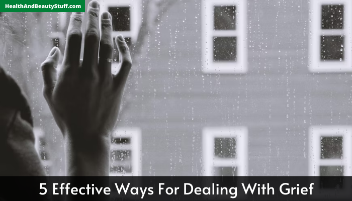 5 Effective Ways For Dealing With Grief