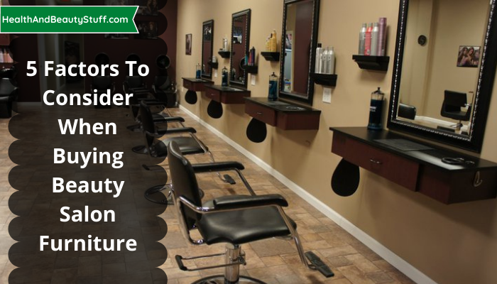 5 Factors To Consider When Buying Beauty Salon Furniture