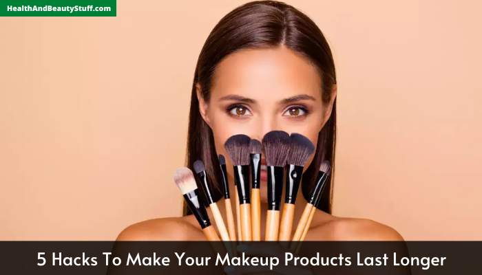 5 Hacks To Make Your Makeup Products Last Longer