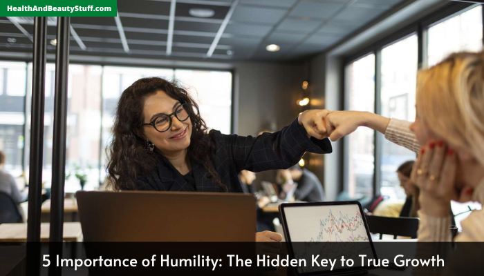 5 Importance of Humility: The Hidden Key to True Growth
