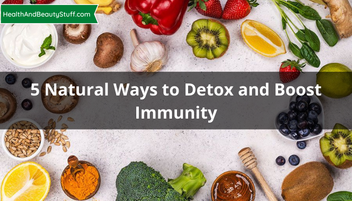 5 Natural Ways to Detox and Boost Immunity