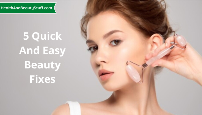 5 Quick And Easy Beauty Fixes