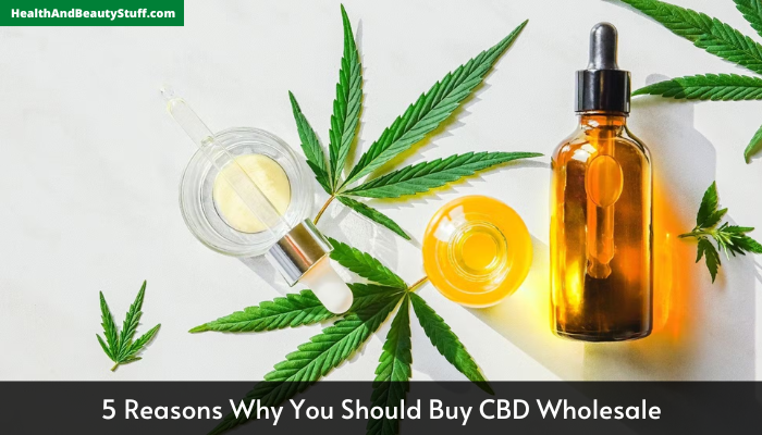 5 Reasons Why You Should Buy CBD Wholesale
