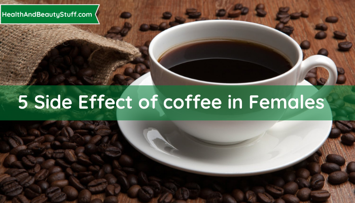 5 Side Effect of coffee in Females