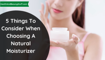 5 Things To Consider When Choosing A Natural Moisturizer