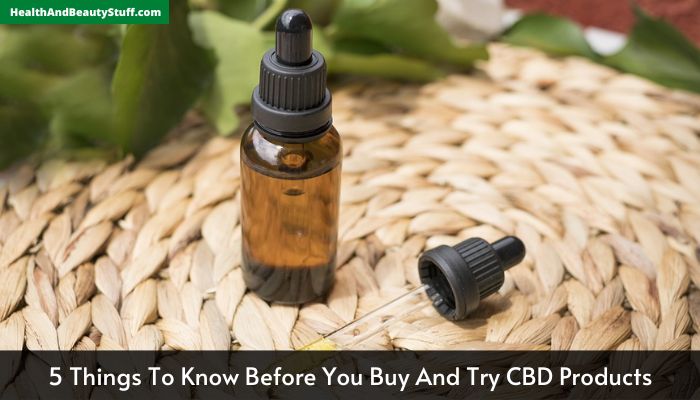 5 Things To Know Before You Buy And Try CBD Products