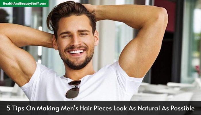 5 Tips On Making Men's Hair Pieces Look As Natural As Possible
