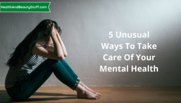 5 unusual ways to take care of your mental health