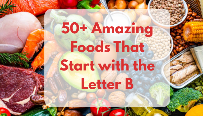 50+ Amazing Foods That Start with the Letter B