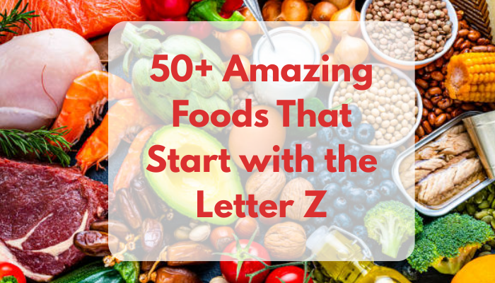 50+ Amazing Foods That Start with the Letter Z