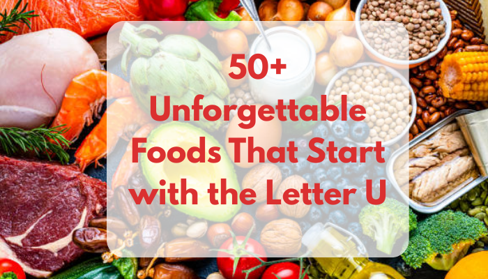 50+ Unforgettable Foods That Start with the Letter U
