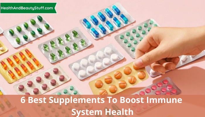 6 Best Supplements To Boost Immune System Health