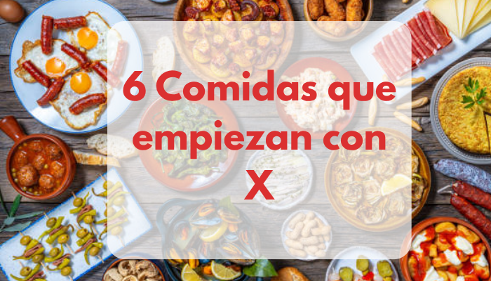 6 Comidas que empiezan con X
