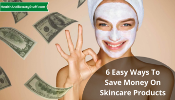 6 Easy Ways To Save Money On Skincare Products